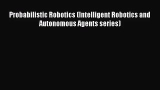 [PDF Download] Probabilistic Robotics (Intelligent Robotics and Autonomous Agents series) [Read]