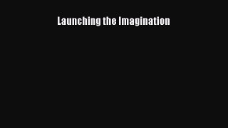 [PDF Download] Launching the Imagination [Download] Full Ebook