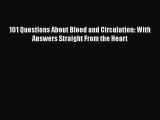 [PDF Download] 101 Questions About Blood and Circulation: With Answers Straight From the Heart
