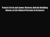 [PDF Download] Francis Crick and James Watson: And the Building Blocks of Life (Oxford Portraits