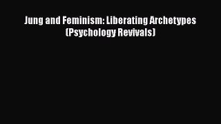 [PDF Download] Jung and Feminism: Liberating Archetypes (Psychology Revivals) [PDF] Full Ebook