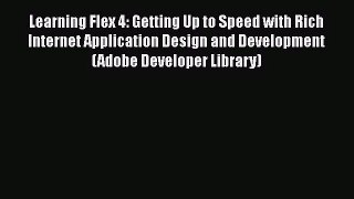 [PDF Download] Learning Flex 4: Getting Up to Speed with Rich Internet Application Design and