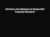 PDF Download - 365 Stress-Free Moments for Women (365 Perpetual Calendars) Download Full Ebook