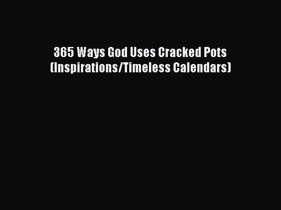 PDF Download - 365 Ways God Uses Cracked Pots (Inspirations/Timeless Calendars) Download Full