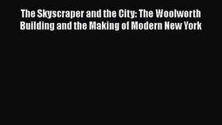 [PDF Download] The Skyscraper and the City: The Woolworth Building and the Making of Modern