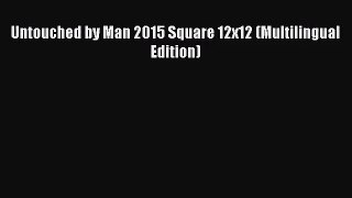 PDF Download - Untouched by Man 2015 Square 12x12 (Multilingual Edition) Read Online