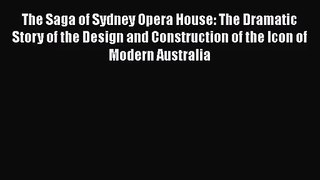 [PDF Download] The Saga of Sydney Opera House: The Dramatic Story of the Design and Construction