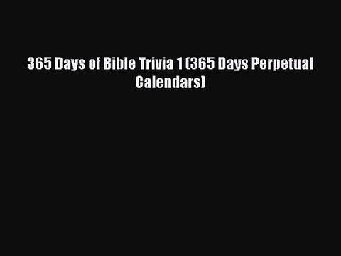 PDF Download - 365 Days of Bible Trivia 1 (365 Days Perpetual Calendars) Download Full Ebook