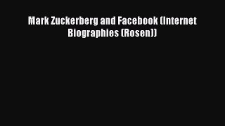 [PDF Download] Mark Zuckerberg and Facebook (Internet Biographies (Rosen)) [Download] Full