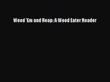 [PDF Download] Weed 'Em and Reap: A Weed Eater Reader [Read] Online