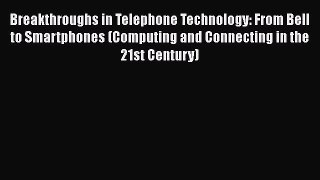 [PDF Download] Breakthroughs in Telephone Technology: From Bell to Smartphones (Computing and