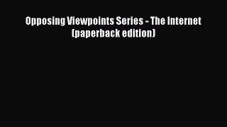 [PDF Download] Opposing Viewpoints Series - The Internet (paperback edition) [Download] Online