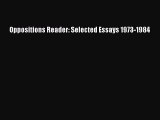 [PDF Download] Oppositions Reader: Selected Essays 1973-1984 [PDF] Full Ebook