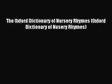 The Oxford Dictionary of Nursery Rhymes (Oxford Dictionary of Nusery Rhymes) [PDF Download]