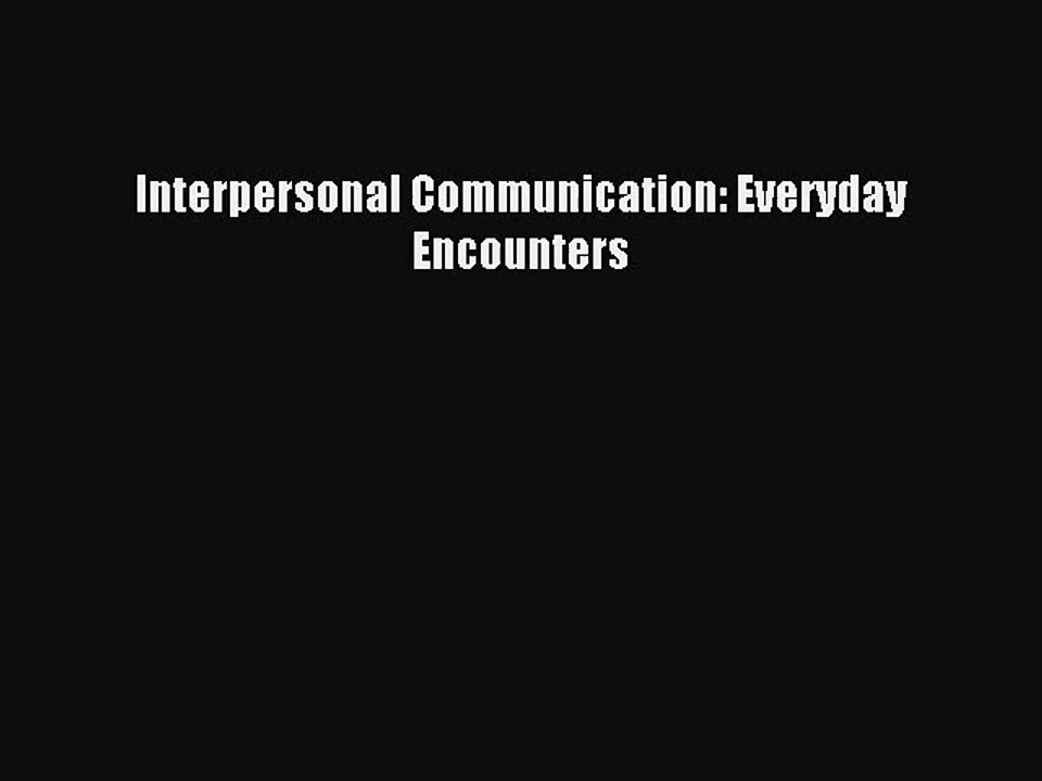 [PDF Download] Interpersonal Communication: Everyday Encounters [Download] Online