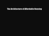 [PDF Download] The Architecture of Affordable Housing [Download] Online