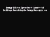 [PDF Download] Energy-Efficient Operation of Commercial Buildings: Redefining the Energy Manager's