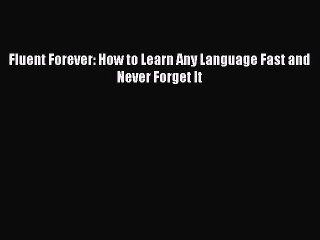 [PDF Download] Fluent Forever: How to Learn Any Language Fast and Never Forget It [Download]