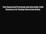 Read Your Supervised Practicum and Internship: Field Resources for Turning Theory into Action