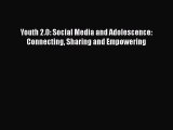 Read Youth 2.0: Social Media and Adolescence: Connecting Sharing and Empowering PDF Free