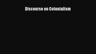 [PDF Download] Discourse on Colonialism [Read] Full Ebook