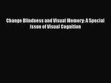 [PDF Download] Change Blindness and Visual Memory: A Special Issue of Visual Cognition [PDF]