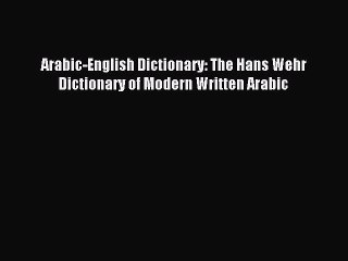 [PDF Download] Arabic-English Dictionary: The Hans Wehr Dictionary of Modern Written Arabic