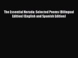 [PDF Download] The Essential Neruda: Selected Poems (Bilingual Edition) (English and Spanish