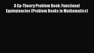 [PDF Download] A Cp-Theory Problem Book: Functional Equivalencies (Problem Books in Mathematics)