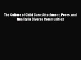 Read The Culture of Child Care: Attachment Peers and Quality in Diverse Communities Ebook Free