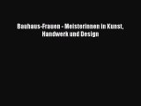 [PDF Download] Bauhaus-Frauen - Meisterinnen in Kunst Handwerk und Design [Read] Full Ebook