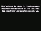 [PDF Download] Mein Todfreund der Alkohol.: 56 Episoden aus dem Leben eines Reklametexters