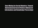 [PDF Download] Data Mining for Social Robotics: Toward Autonomously Social Robots (Advanced
