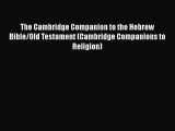 [PDF Download] The Cambridge Companion to the Hebrew Bible/Old Testament (Cambridge Companions