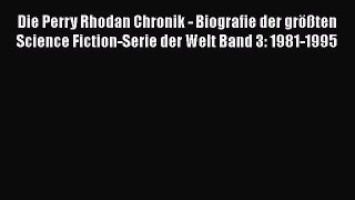 [PDF Download] Die Perry Rhodan Chronik - Biografie der größten Science Fiction-Serie der Welt