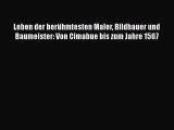 [PDF Download] Leben der berühmtesten Maler Bildhauer und Baumeister: Von Cimabue bis zum Jahre