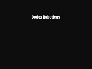 [PDF Download] Codex Roboticus [PDF] Full Ebook
