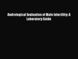 Read Andrological Evaluation of Male Infertility: A Laboratory Guide Ebook Online