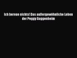 [PDF Download] Ich bereue nichts! Das außergewöhnliche Leben der Peggy Guggenheim [Read] Full