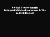 [PDF Download] Friedrich II. von Preußen: Ein kulturgeschichtliches Panorama von A-Z (Die Andere