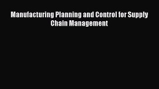 [PDF Download] Manufacturing Planning and Control for Supply Chain Management [Read] Online