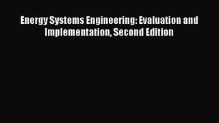 [PDF Download] Energy Systems Engineering: Evaluation and Implementation Second Edition [PDF]