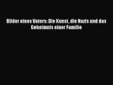 [PDF Download] Bilder eines Vaters: Die Kunst die Nazis und das Geheimnis einer Familie [Read]