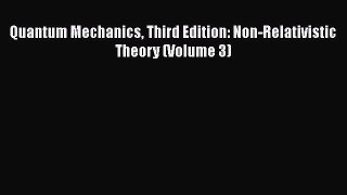 [PDF Download] Quantum Mechanics Third Edition: Non-Relativistic Theory (Volume 3) [Read] Full