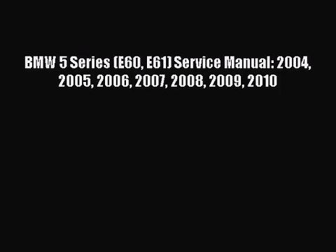 [PDF Download] BMW 5 Series (E60 E61) Service Manual: 2004 2005 2006 2007 2008 2009 2010 [Read]