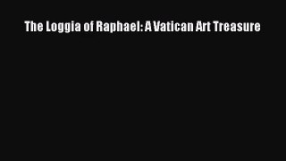 [PDF Download] The Loggia of Raphael: A Vatican Art Treasure [PDF] Online
