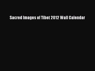 [PDF Download] Sacred Images of Tibet 2012 Wall Calendar [PDF] Online