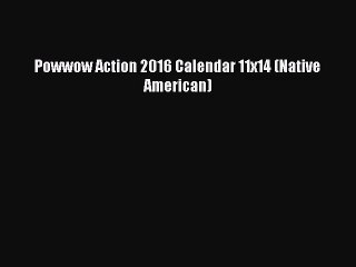 PDF Download - Powwow Action 2016 Calendar 11x14 (Native American) Read Full Ebook