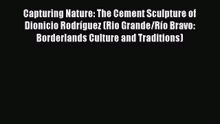 [PDF Download] Capturing Nature: The Cement Sculpture of Dionicio Rodríguez (Rio Grande/Río