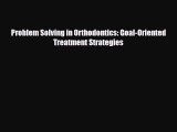 PDF Download Problem Solving in Orthodontics: Goal-Oriented Treatment Strategies PDF Full Ebook